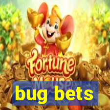bug bets